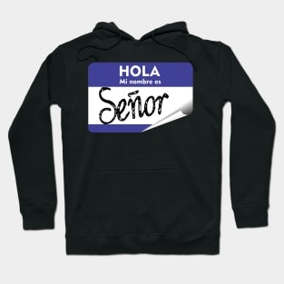 Spanish Hola Mi Nombre es Senor Hello My Name is Mr or Gentleman Hoodie